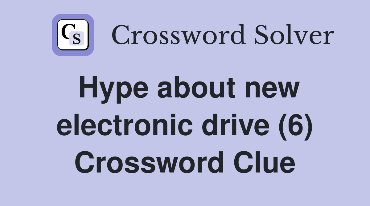 Hype about new electronic drive (6) Crossword Clue Answers